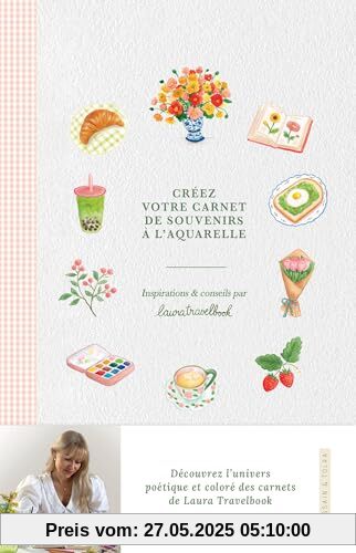 Créez votre carnet de souvenirs à l'aquarelle: Inspirations et conseils par Laura Travelbook