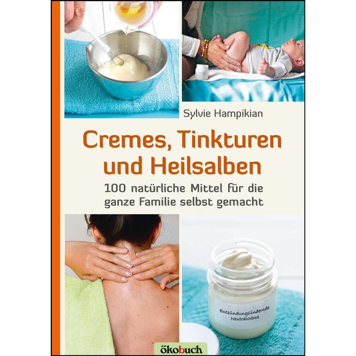 Cremes, Tinkturen und Heilsalben Cremes, Tinkturen und Heilsalben von Ökobuch Verlag GmbH