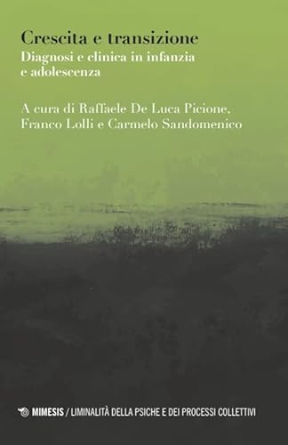 Crescita e transizione. Diagnosi e clinica in infanzia e adolescenza (Liminalità della psiche e dei processi collettivi) von Mimesis