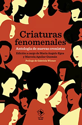 Criaturas fenomenales: Antología de nuevas cronistas (Caja baja, Band 30) von LA CAJA BOOKS
