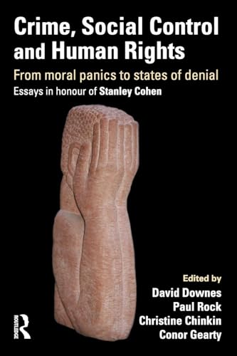 Crime, Social Control and Human Rights: From Moral Panics to States of Denial, Essays in Honour of Stanley Cohen von Willan Publishing (UK)