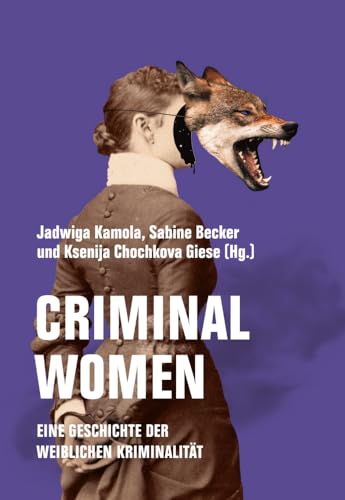 Criminal Women: Eine Geschichte der weiblichen Kriminalität von Verbrecher Verlag