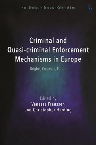 Criminal and Quasi-criminal Enforcement Mechanisms in Europe: Origins, Concepts, Future (Hart Studies in European Criminal Law) von Hart Publishing