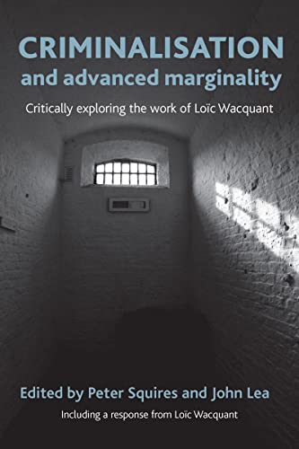 Criminalisation and advanced marginality: Critically Exploring the Work of Loïc Wacquant von Policy Press