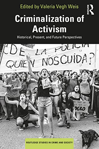 Criminalization of Activism: Historical, Present, and Future Perspectives (Routledge Studies in Crime and Society) von Routledge