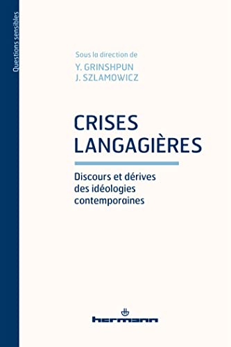 Crises langagières: Discours et dérives des idéologies contemporaines Crises langagières: Discours et dérives des idéologies contemporaines
