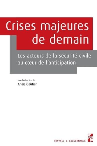 Crises majeures de demain: La sécurité civile européenne face au défi de l’anticipation Crises majeures de demain: La sécurité civile européenne face au défi de l’anticipation von PU PROVENCE