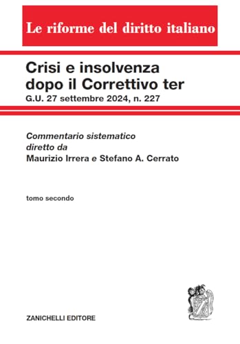Crisi e insolvenza dopo il Correttivo ter G.U. 27 settembre 2024, n. 227. Commentario sistematico diretto da Maurizio Irrera e Stefano A. Cerrato (Vol. 2) (Le riforme del diritto italiano) von Zanichelli