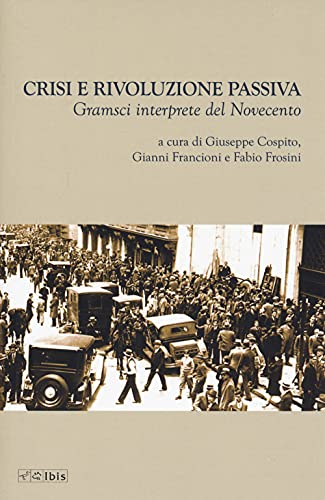 Crisi e rivoluzione passiva. Gramsci interprete del Novecento (Officina) von Ibis