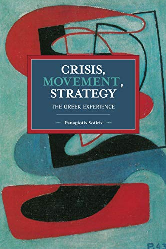 Crisis, Movement, Strategy: The Greek Experience (Historical Materialism) von Haymarket Books