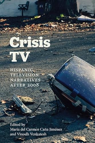 Crisis TV: Hispanic Television Narratives after 2008 (Suny Latin American and Iberian Thought and Culture) von State University of New York Press