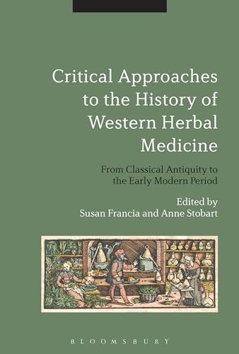 Critical Approaches to the History of Western Herbal Medicine: From Classical Antiquity to the Early Modern Period Critical Approaches to the History of Western Herbal Medicine: From Classical Antiquity to the Early Modern Period