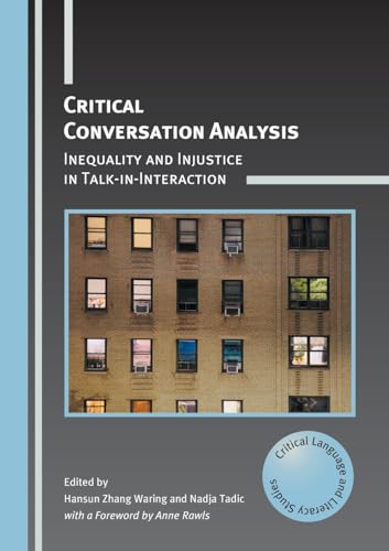 Critical Conversation Analysis: Inequality and Injustice in Talk-in-Interaction (Critical Language and Literacy Studies, 31) von Multilingual Matters