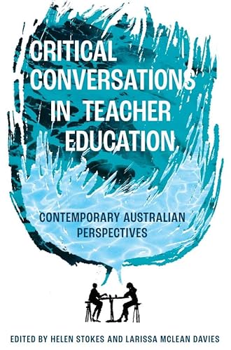 Critical Conversations in Teacher Education: Contemporary Australian Perspectives Critical Conversations in Teacher Education: Contemporary Australian Perspectives von Emerald Publishing Limited