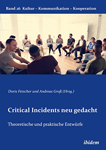 Critical Incidents neu gedacht: Theoretische und praktische Entwürfe (Kultur - Kommunikation - Kooperation)
