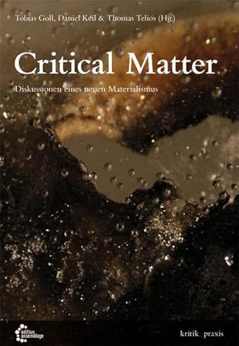 Critical Matter: Diskussionen eines neuen Materialismus (kritik_praxis: In der edition assemblage)