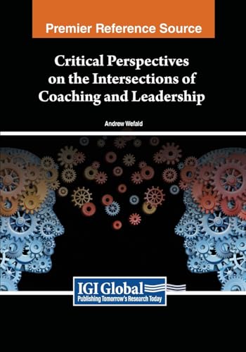 Critical Perspectives on the Intersections of Coaching and Leadership (Advances in Logistics, Operations, and Management Science) von IGI Global