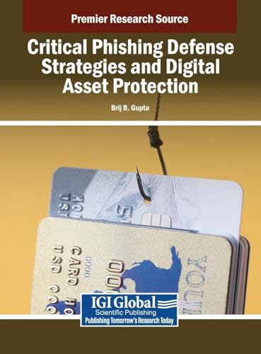 Critical Phishing Defense Strategies and Digital Asset Protection Critical Phishing Defense Strategies and Digital Asset Protection von IGI Global