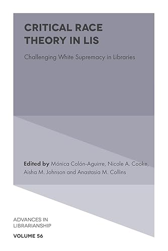 Critical Race Theory in Lis: Challenging White Supremacy in Libraries (Advances in Librarianship) von Emerald Publishing Limited