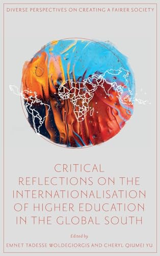 Critical Reflections on the Internationalisation of Higher Education in the Global South (Diverse Perspectives on Creating a Fairer Society) von Emerald Publishing Limited