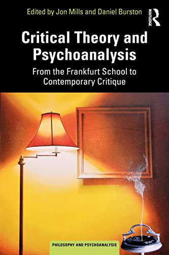 Critical Theory and Psychoanalysis: From the Frankfurt School to Contemporary Critique (Philosophy & Psychoanalysis Book Series)
