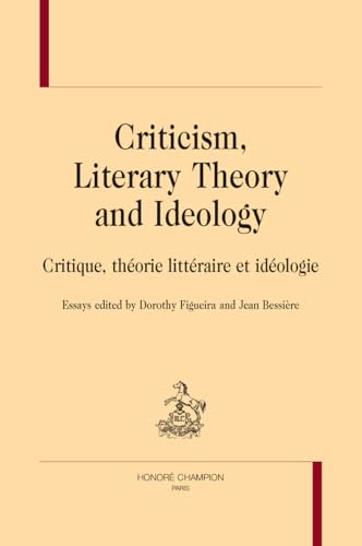 Criticism, Literary Theory and Ideology: Critique, théorie littéraire et idéologie von Honoré Champion