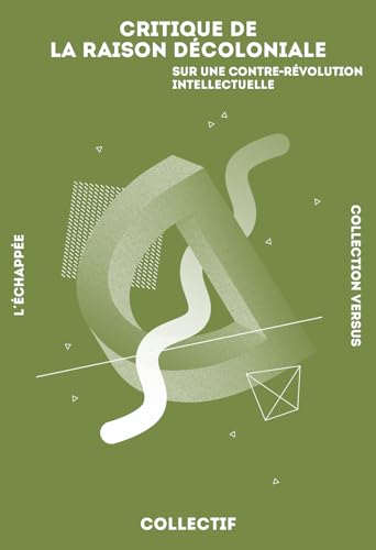 Critique de la raison décoloniale: Sur une contre-révolution intellectuelle Critique de la raison décoloniale: Sur une contre-révolution intellectuelle von ECHAPPEE