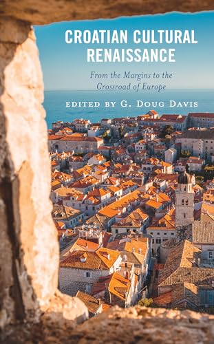 Croatian Cultural Renaissance: From the Margins to the Crossroad of Europe (Russian, Eurasian, and Eastern European Politics) von Lexington Books