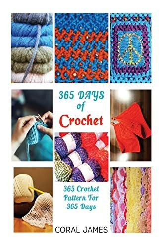 Crochet (Crochet Patterns, Crochet Books, Knitting Patterns): 365 Days of Crochet: 365 Crochet...