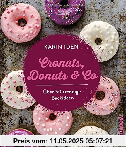 Cronuts, Donuts & Co: Über 50 trendige Backideen Cronuts, Donuts & Co: Über 50 trendige Backideen