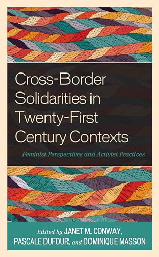 Cross-Border Solidarities in Twenty-First Century Contexts: Feminist Perspectives and Activist Practices von Rowman & Littlefield Publishers