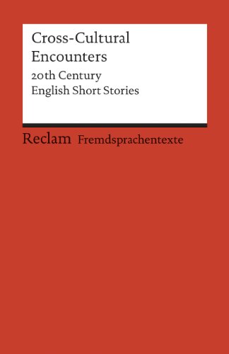 Cross-Cultural Encounters: 20th Century English Short Stories. Englischer Text mit deutschen Worterklärungen. C1 (GER) (Reclams Universal-Bibliothek)
