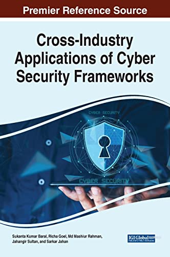 Cross-Industry Applications of Cyber Security Frameworks (Advances in Information Security, Privacy, and Ethics)