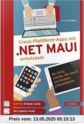 Cross-Plattform-Apps mit .NET MAUI entwickeln: Mit C# für Android, iOS, macOS und Windows programmieren. Inkl. Updates zum Buch Cross-Plattform-Apps mit .NET MAUI entwickeln: Mit C# für Android, iOS, macOS und Windows programmieren. Inkl. Updates zum Buch
