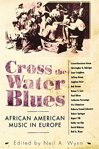 Cross the Water Blues: African American Music in Europe (American Made Music)