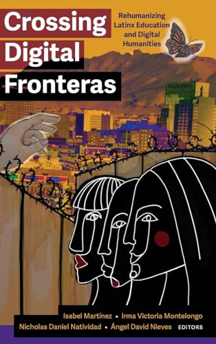 Crossing Digital Fronteras: Rehumanizing Latinx Education and Digital Humanities von State University of New York Press