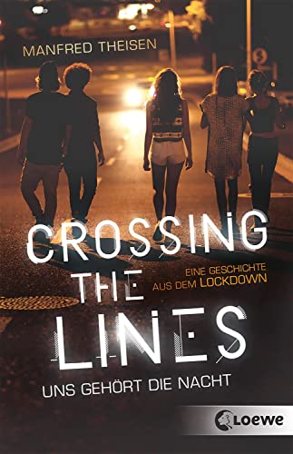 Crossing the Lines - Uns gehört die Nacht: Eine Geschichte aus dem Lockdown - Spannender Jugendroman über Mutproben und das Austesten von Grenzen Crossing the Lines - Uns gehört die Nacht: Eine Geschichte aus dem Lockdown - Spannender Jugendroman über Mutproben und das Austesten von Grenzen