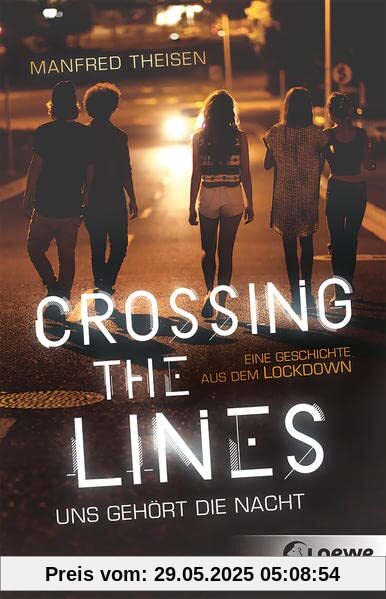 Crossing the Lines - Uns gehört die Nacht: Eine Geschichte aus dem Lockdown - Spannender Jugendroman über Mutproben und das Austesten von Grenzen