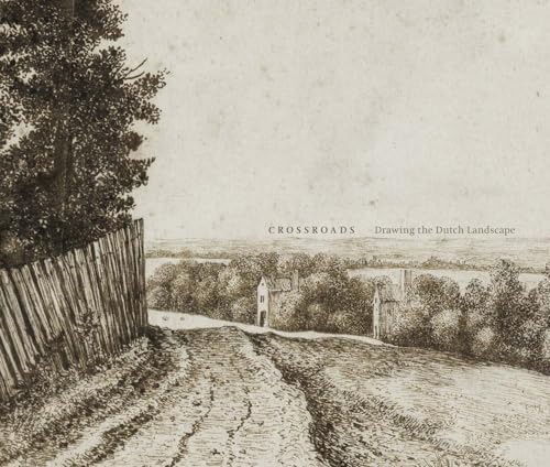 Crossroads: Drawing the Dutch Landscape von Yale University Press