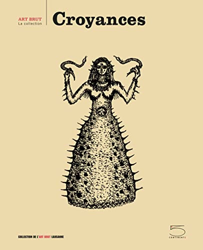Croyances. Ediz. illustrata: Art brut, la collection