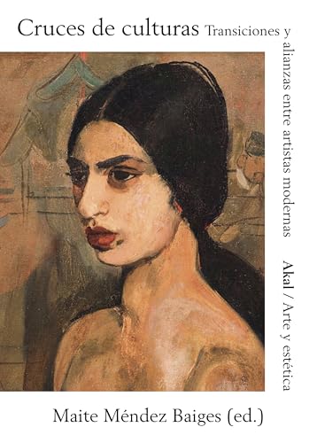 Cruces de culturas: Transmisiones y alianzas entre artistas modernas (Arte y Estética, Band 96) von Ediciones Akal