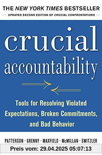 Crucial Accountability: Tools for Resolving Violated Expectations, Broken Commitments, and Bad Behavior Crucial Accountability: Tools for Resolving Violated Expectations, Broken Commitments, and Bad Behavior