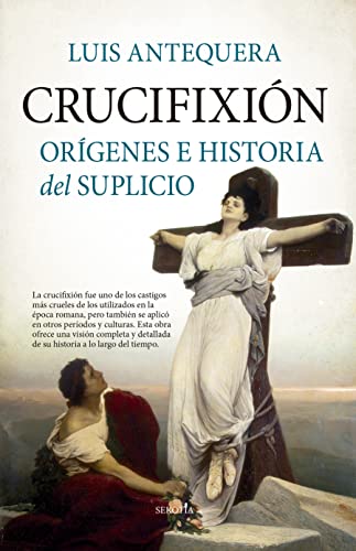 Crucifixión: Orígenes e historia del suplicio (Biblioteca de Historia)
