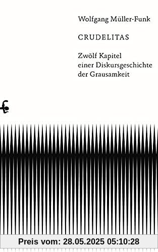 Crudelitas: Zwölf Kapitel einer Diskursgeschichte der Grausamkeit