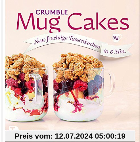 Crumble Mug Cakes - Neue fruchtige Tassenkuchen in 5 Min.