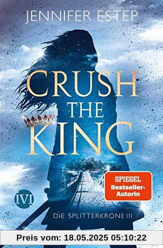 Crush the King (Die Splitterkrone 3): Die Splitterkrone 3