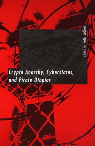 Crypto Anarchy, Cyberstates, and Pirate Utopias (Digital Communication)