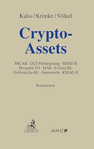 Crypto-Assets: MiCAR, DLT-Pilotregelung, MiFID II, Prospekt-VO, MAR, E-Geld-RL, GeldwäscheRL, Steuerrecht, KMAG-E Crypto-Assets: MiCAR, DLT-Pilotregelung, MiFID II, Prospekt-VO, MAR, E-Geld-RL, GeldwäscheRL, Steuerrecht, KMAG-E