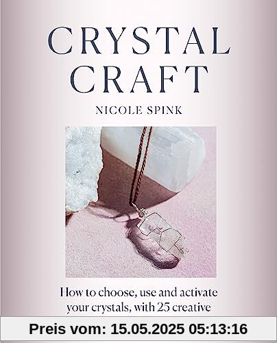 Crystal Craft: How to choose, use and activate your crystals with 25 creative projects