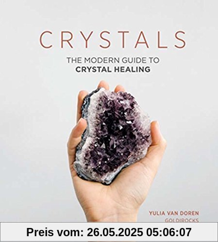 Crystals: The Modern Guide to Crystal Healing